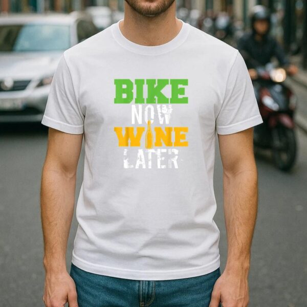 Bike Now Wine Later Cycling T Shirt - Image 4