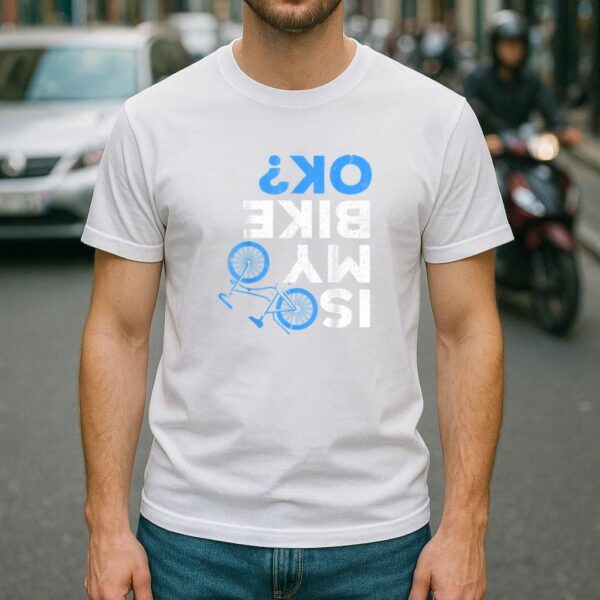 Is My Bike Ok Cycling T Shirt - Image 4