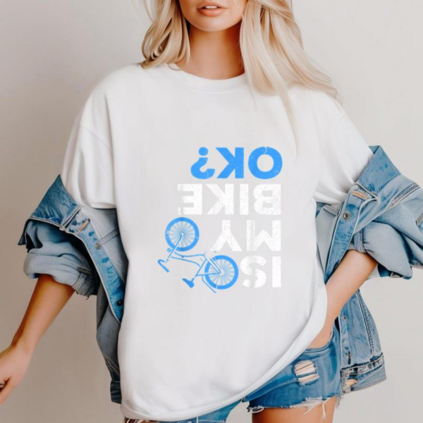 Is My Bike Ok Cycling T Shirt - Image 3