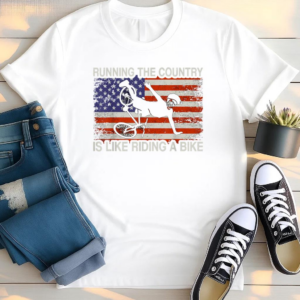 Running The Country Is Like Riding A Bike T Shirt