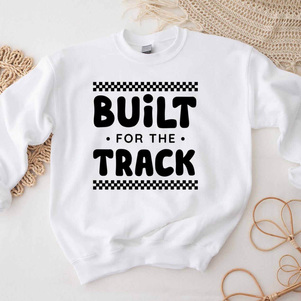 Built For The Track Bold Quote Sweatshirt